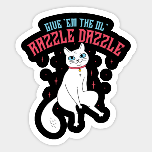 Give 'em the ol' razzle dazzle! cat Razzle Dazzle Sticker TeePublic